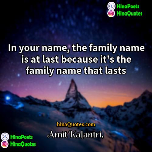 Amit Kalantri Quotes | In your name, the family name is